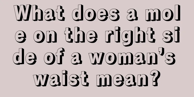 What does a mole on the right side of a woman’s waist mean?