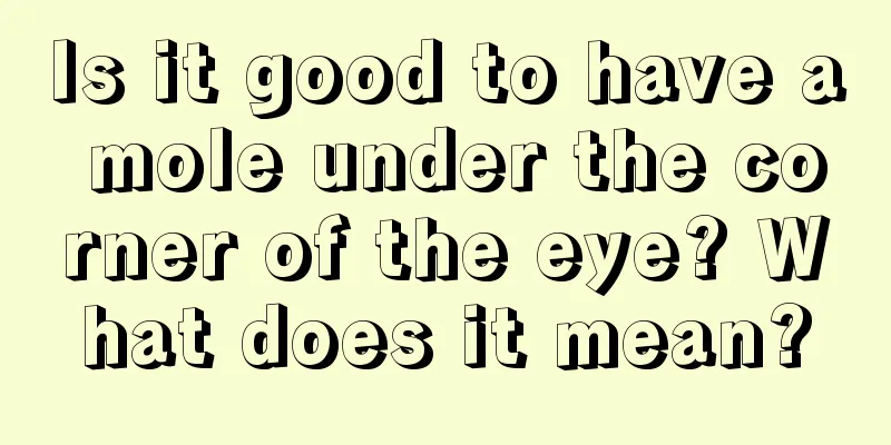 Is it good to have a mole under the corner of the eye? What does it mean?