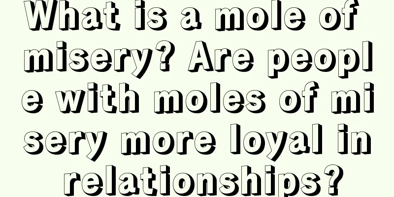 What is a mole of misery? Are people with moles of misery more loyal in relationships?