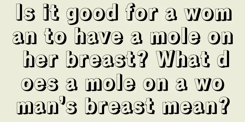 Is it good for a woman to have a mole on her breast? What does a mole on a woman’s breast mean?
