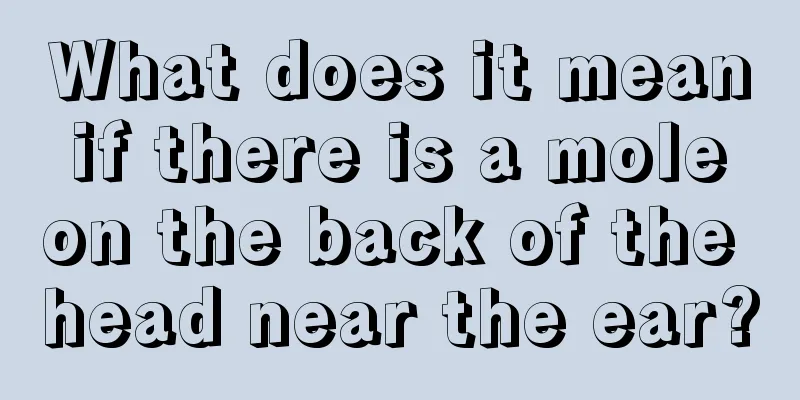 What does it mean if there is a mole on the back of the head near the ear?