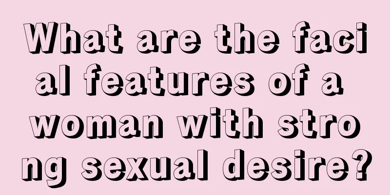 What are the facial features of a woman with strong sexual desire?