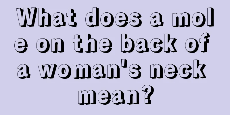 What does a mole on the back of a woman's neck mean?