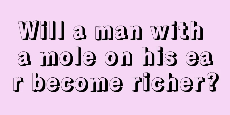 Will a man with a mole on his ear become richer?