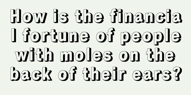 How is the financial fortune of people with moles on the back of their ears?