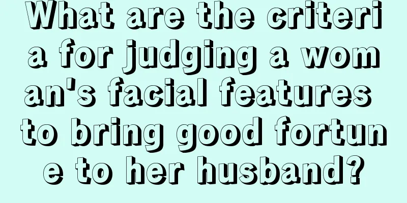 What are the criteria for judging a woman's facial features to bring good fortune to her husband?