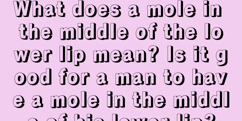 What does a mole in the middle of the lower lip mean? Is it good for a man to have a mole in the middle of his lower lip?