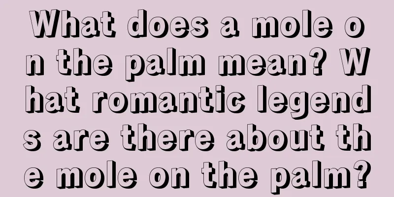 What does a mole on the palm mean? What romantic legends are there about the mole on the palm?