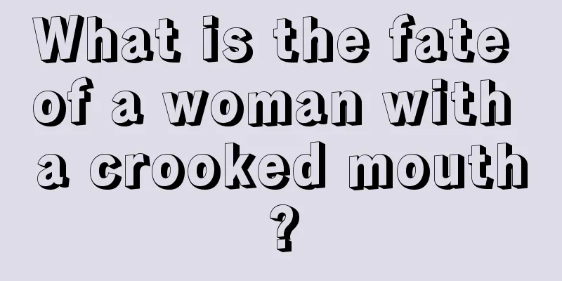 What is the fate of a woman with a crooked mouth?
