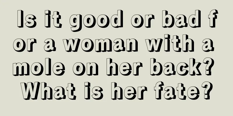 Is it good or bad for a woman with a mole on her back? What is her fate?