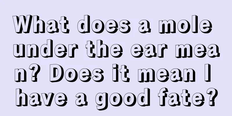 What does a mole under the ear mean? Does it mean I have a good fate?