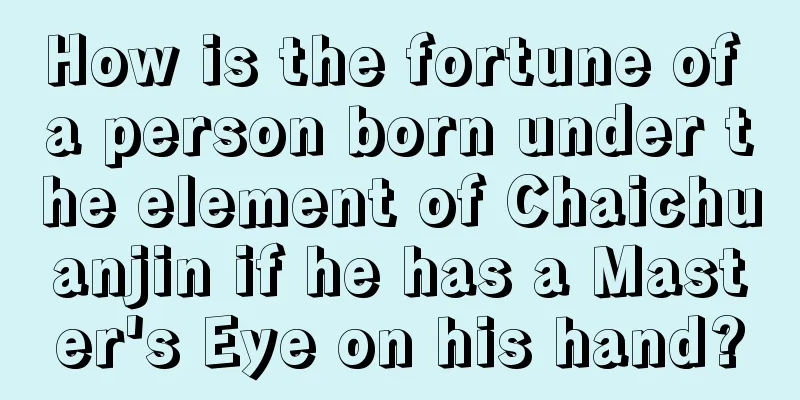 How is the fortune of a person born under the element of Chaichuanjin if he has a Master's Eye on his hand?