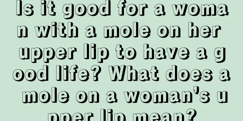 Is it good for a woman with a mole on her upper lip to have a good life? What does a mole on a woman’s upper lip mean?