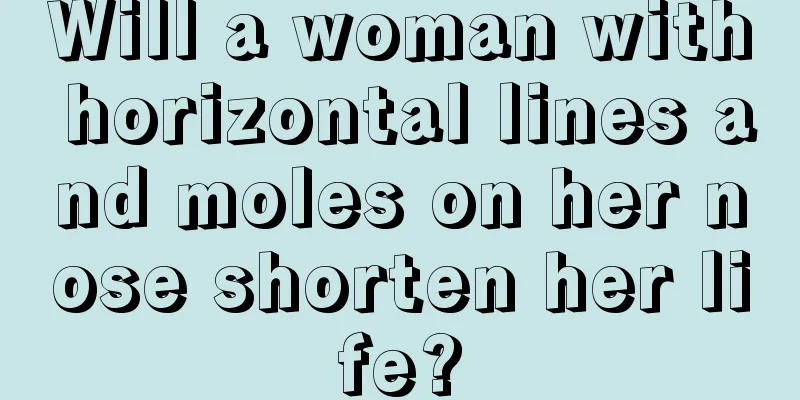 Will a woman with horizontal lines and moles on her nose shorten her life?