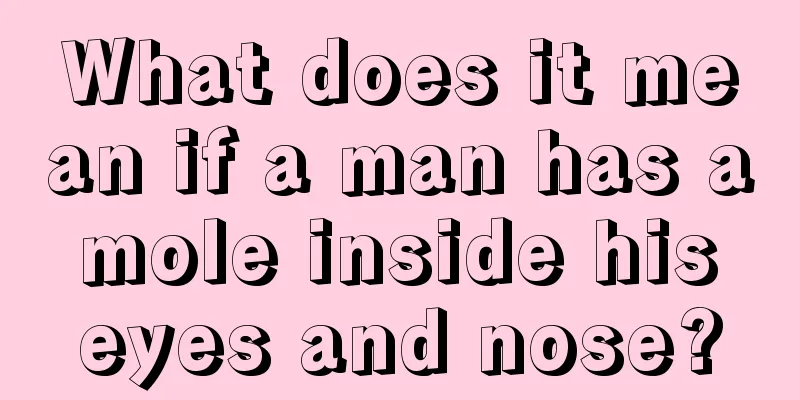 What does it mean if a man has a mole inside his eyes and nose?