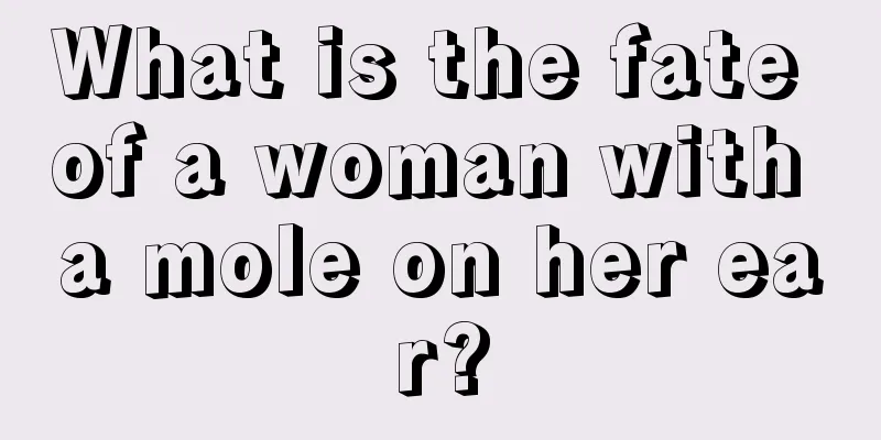 What is the fate of a woman with a mole on her ear?