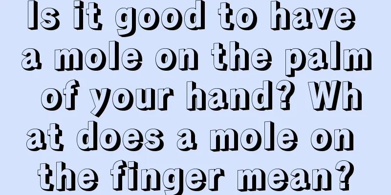 Is it good to have a mole on the palm of your hand? What does a mole on the finger mean?