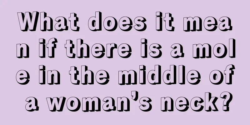 What does it mean if there is a mole in the middle of a woman’s neck?
