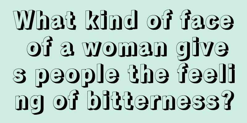 What kind of face of a woman gives people the feeling of bitterness?