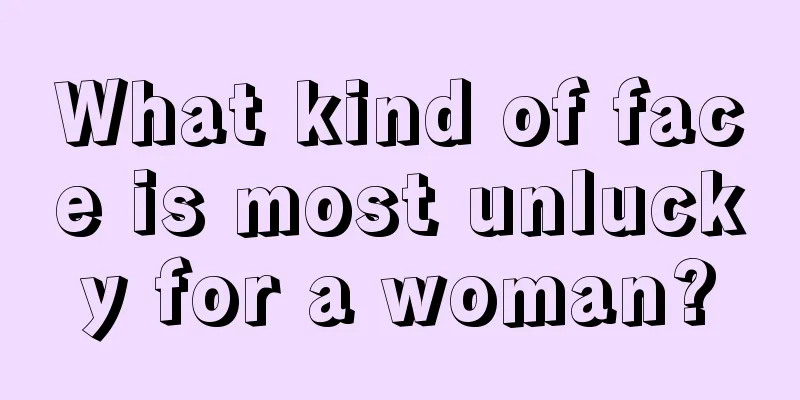 What kind of face is most unlucky for a woman?
