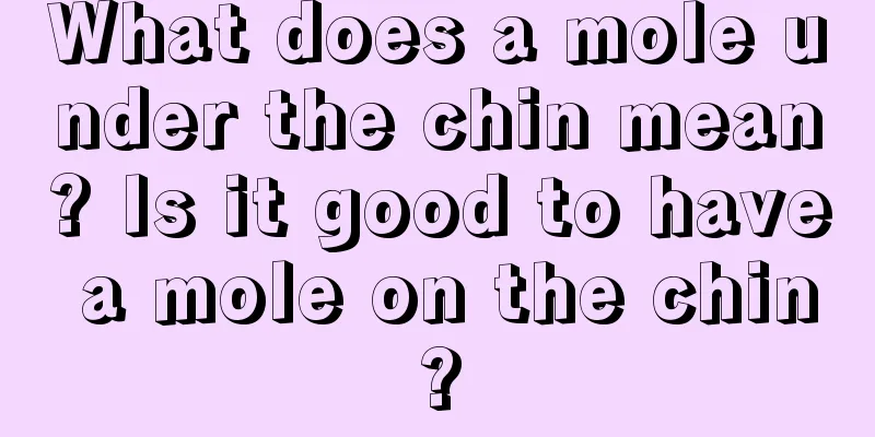 What does a mole under the chin mean? Is it good to have a mole on the chin?
