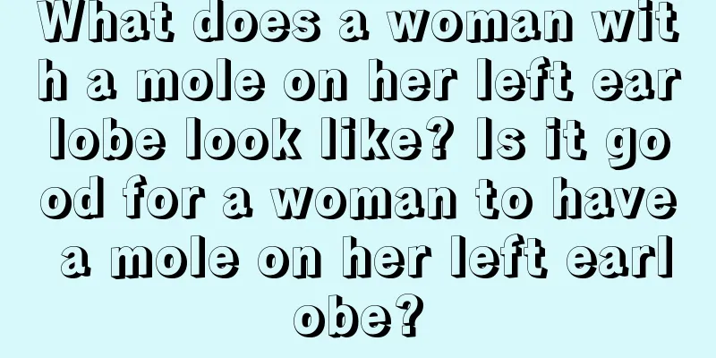 What does a woman with a mole on her left earlobe look like? Is it good for a woman to have a mole on her left earlobe?