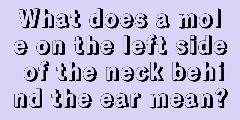 What does a mole on the left side of the neck behind the ear mean?