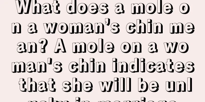 What does a mole on a woman’s chin mean? A mole on a woman's chin indicates that she will be unlucky in marriage