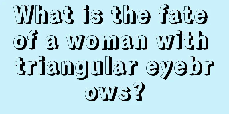 What is the fate of a woman with triangular eyebrows?