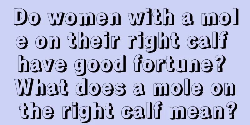 Do women with a mole on their right calf have good fortune? What does a mole on the right calf mean?