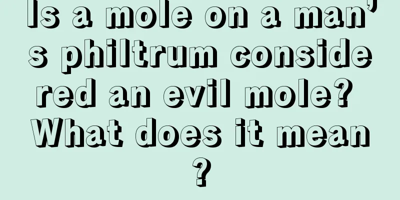 Is a mole on a man’s philtrum considered an evil mole? What does it mean?