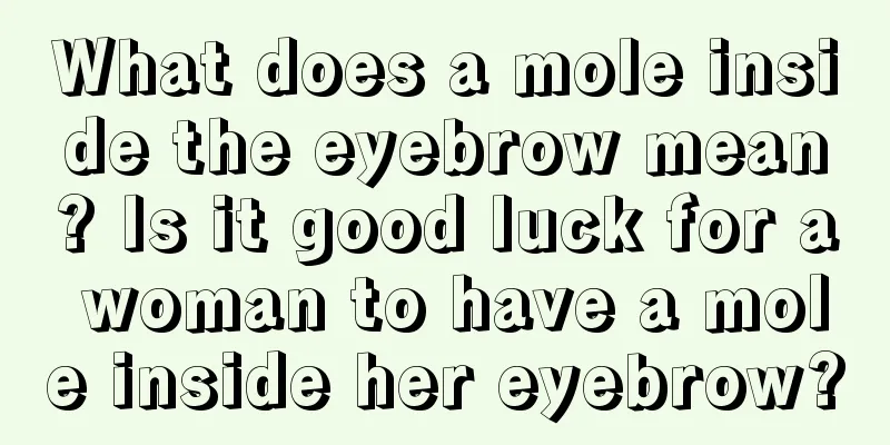 What does a mole inside the eyebrow mean? Is it good luck for a woman to have a mole inside her eyebrow?