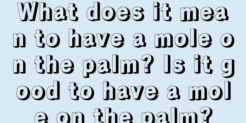 What does it mean to have a mole on the palm? Is it good to have a mole on the palm?