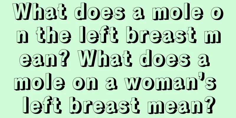 What does a mole on the left breast mean? What does a mole on a woman’s left breast mean?