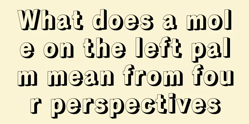 What does a mole on the left palm mean from four perspectives