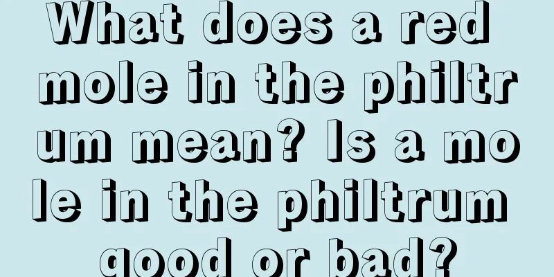 What does a red mole in the philtrum mean? Is a mole in the philtrum good or bad?