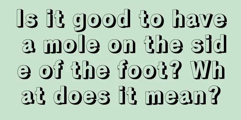 Is it good to have a mole on the side of the foot? What does it mean?