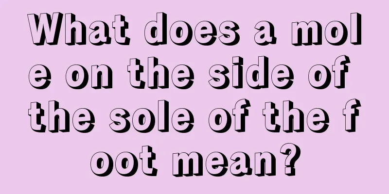 What does a mole on the side of the sole of the foot mean?