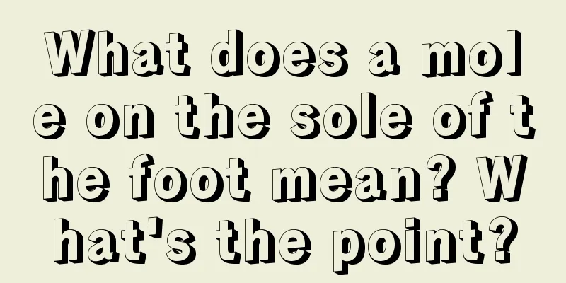 What does a mole on the sole of the foot mean? What's the point?