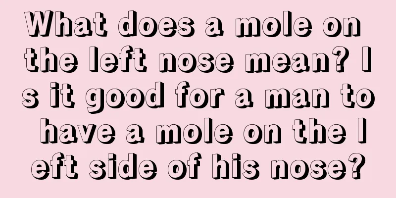 What does a mole on the left nose mean? Is it good for a man to have a mole on the left side of his nose?