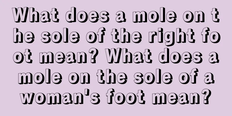 What does a mole on the sole of the right foot mean? What does a mole on the sole of a woman's foot mean?