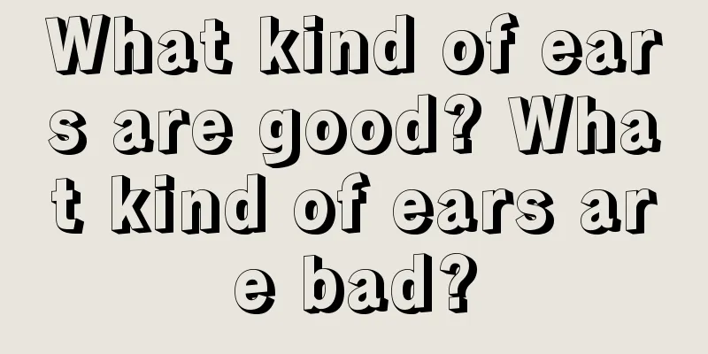 What kind of ears are good? What kind of ears are bad?