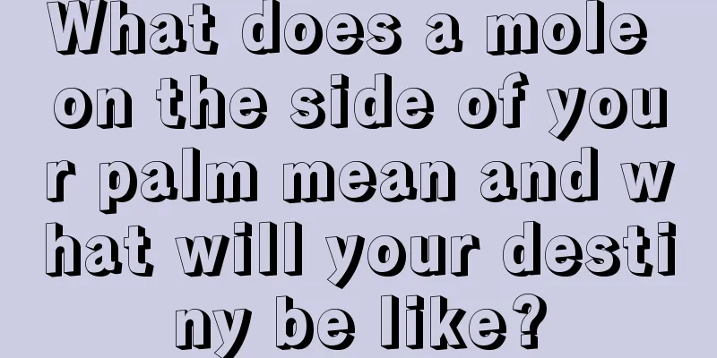 What does a mole on the side of your palm mean and what will your destiny be like?