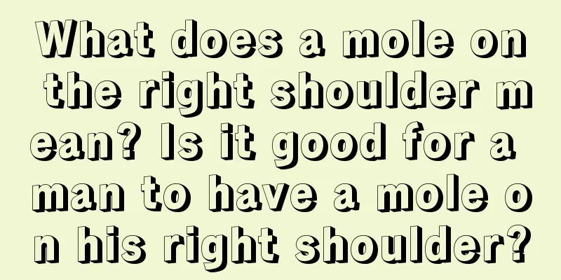 What does a mole on the right shoulder mean? Is it good for a man to have a mole on his right shoulder?