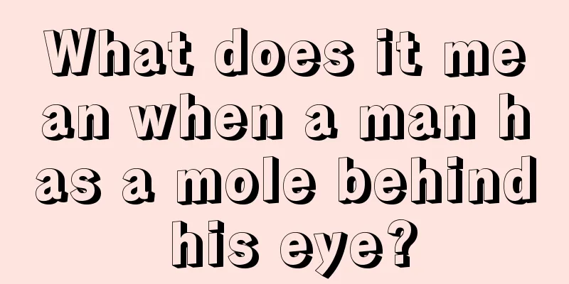 What does it mean when a man has a mole behind his eye?