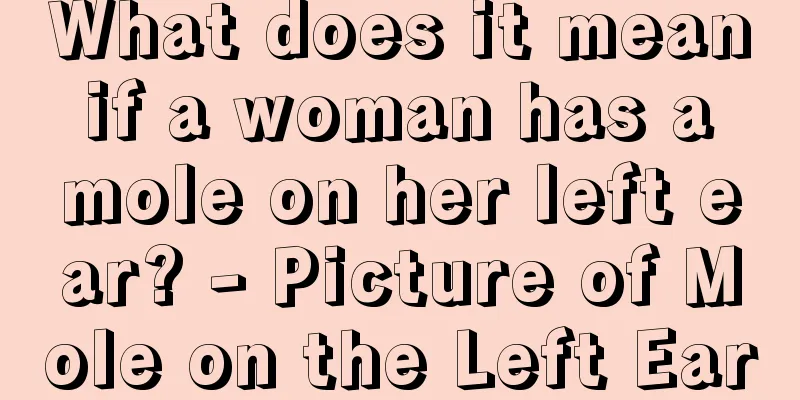 What does it mean if a woman has a mole on her left ear? - Picture of Mole on the Left Ear