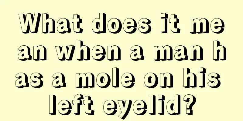 What does it mean when a man has a mole on his left eyelid?