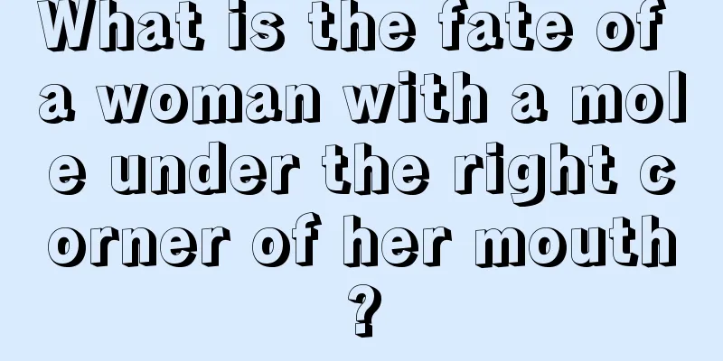 What is the fate of a woman with a mole under the right corner of her mouth?
