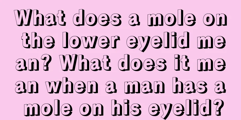 What does a mole on the lower eyelid mean? What does it mean when a man has a mole on his eyelid?