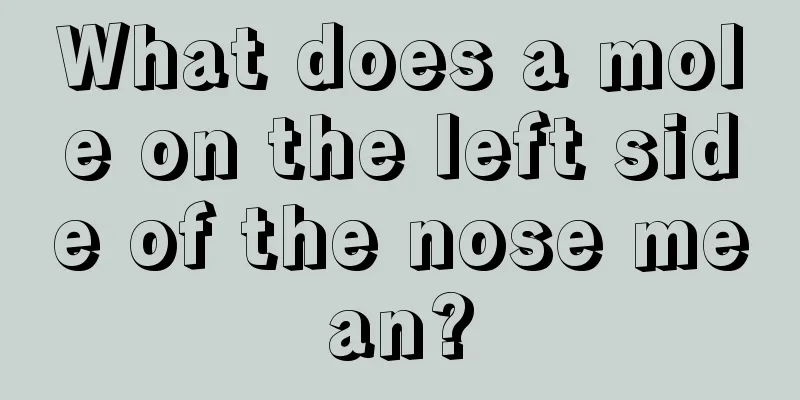 What does a mole on the left side of the nose mean?